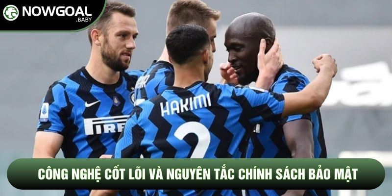 Công nghệ cốt lõi và nguyên tắc chính sách bảo mật