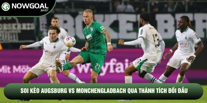 Soi Kèo Augsburg Vs Monchengladbach, 20h30 Ngày 09/05 - Vòng 33 Bundesliga 2 Soi kèo Augsburg vs Monchengladbach qua thành tích đối đầu
