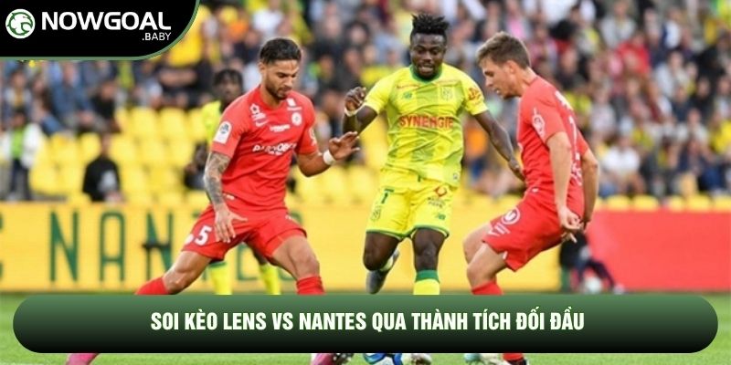 Soi kèo Lens vs Nantes qua thành tích đối đầu