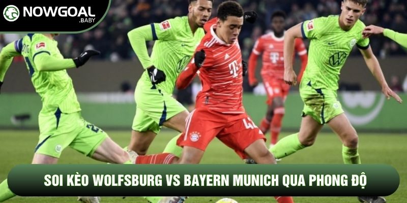 Soi kèo Wolfsburg vs Bayern Munich qua phong độ